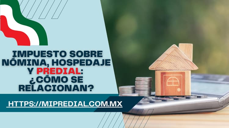 Impuesto sobre nómina, hospedaje y predial ¿Cómo se relacionan