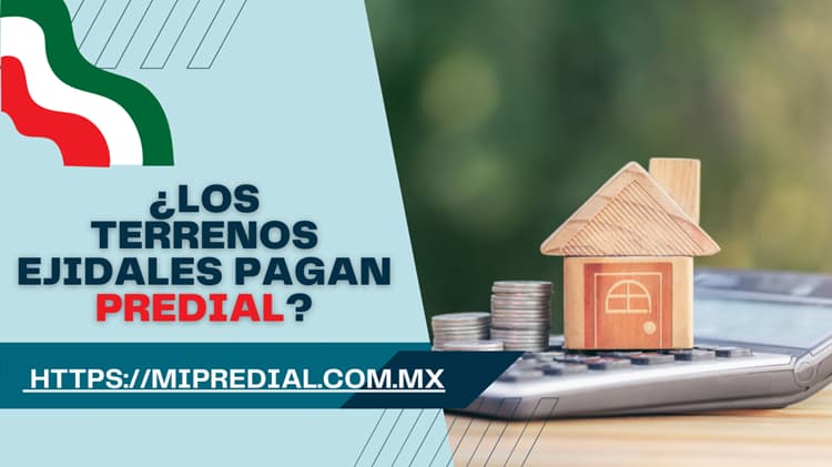 ¿Los terrenos ejidales pagan predial